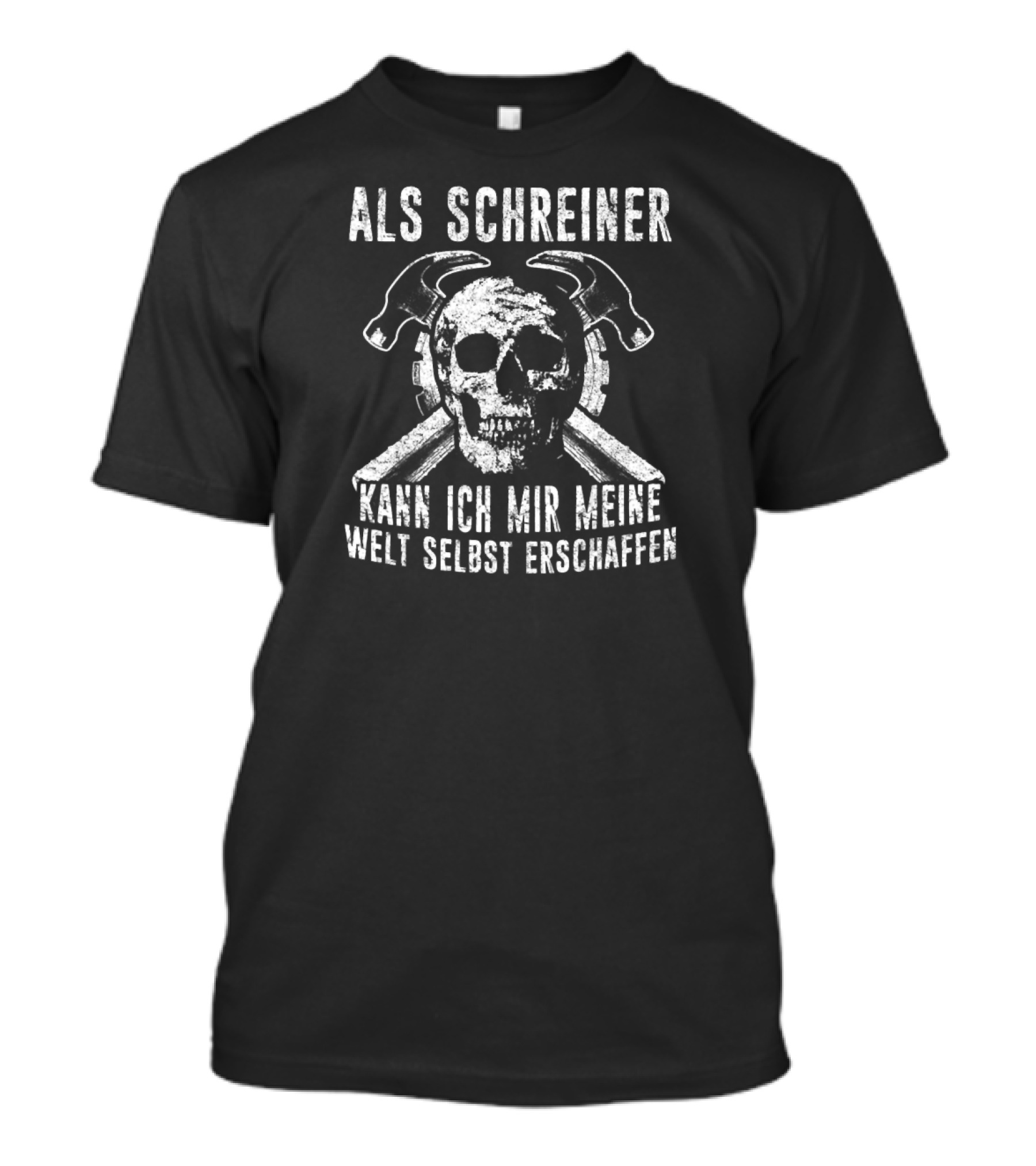 ALS SCHREINER KANN ICH MIR MEINE WELT SELBST ERSCHAFFEN SKULL CARPENTER HAMMER TOOLS T-Shirt
