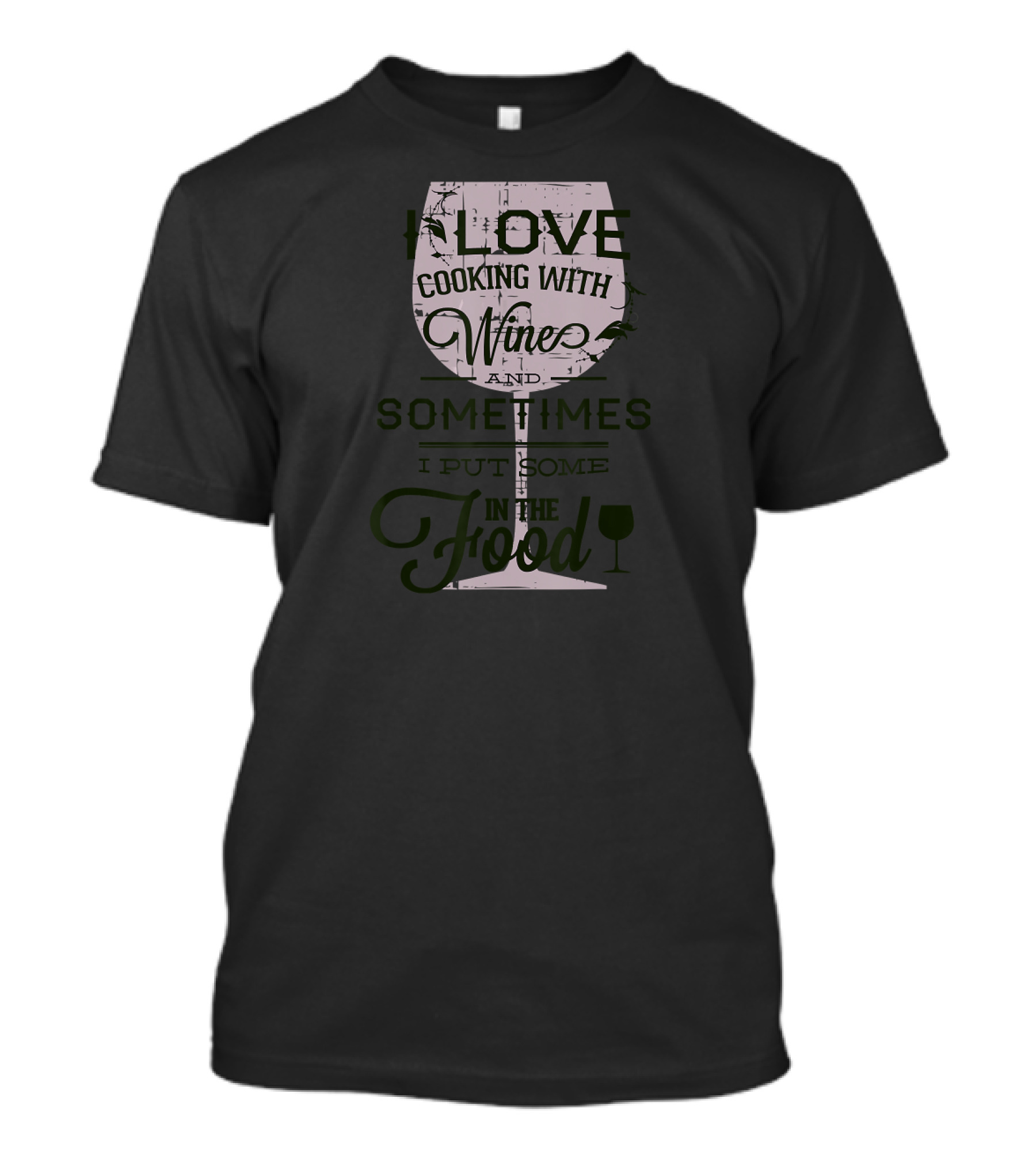 I Love Cooking With Wine And Sometimes I Put Some In The Food T-Shirt