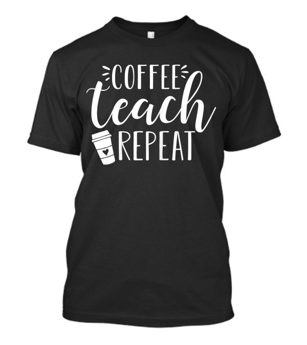 Coffee Teach Repeat Coffee Cup Heart T-Shirt