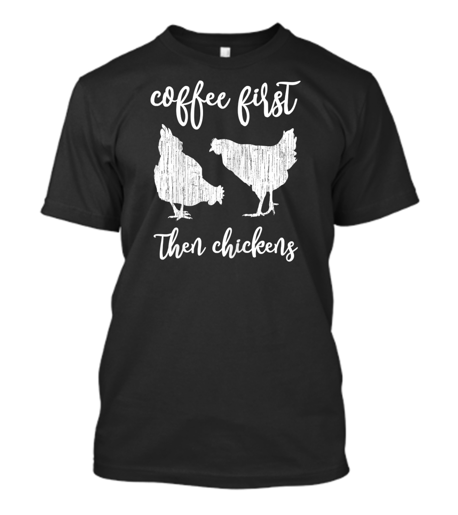 Coffee First Then Chickens T-Shirt