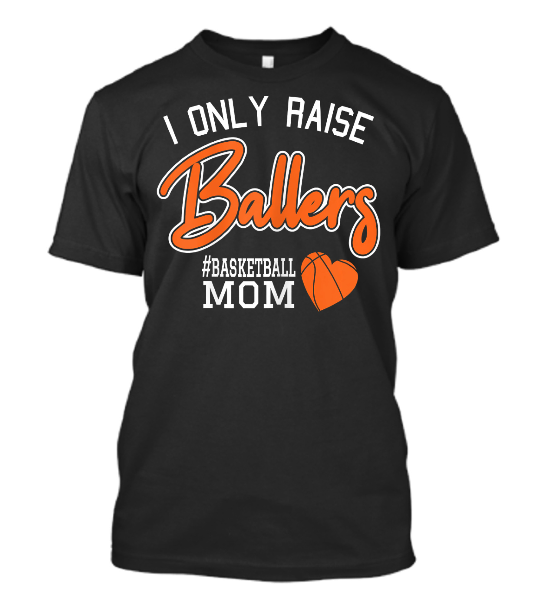 I Only Raise Ballers #Basketball Mom T-Shirt