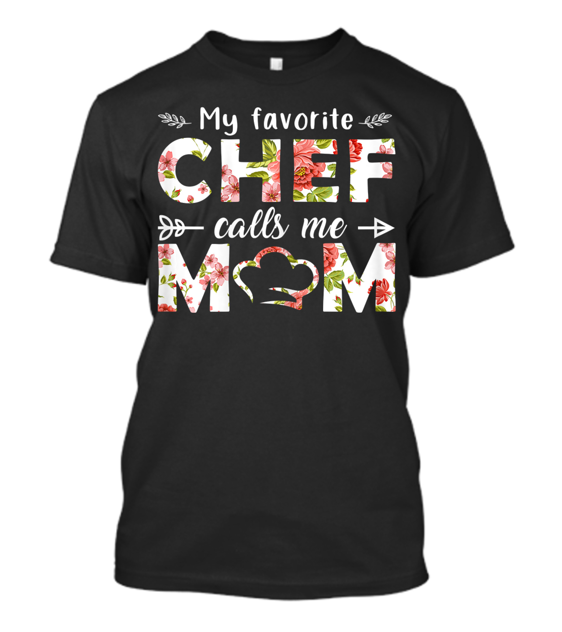 My Favorite Chef Calls Me Mom Floral Text T-Shirt
