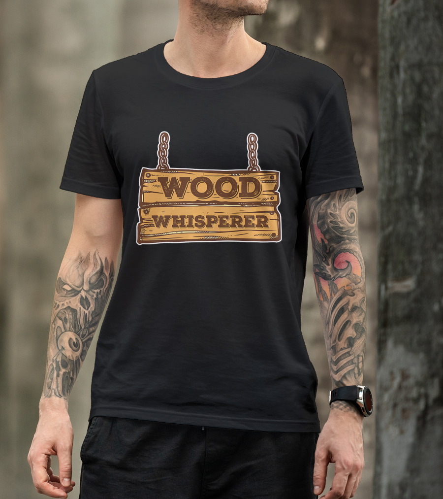 Wood Whisperer Lumberjack Sign T-Shirt