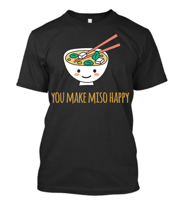 You Make Miso Happy Cute Smiling Bowl With Chopsticks Japanese Valentines T-Shirt