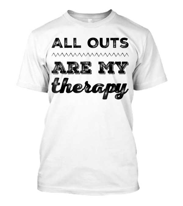 All Outs Are My Therapy Fitness Humor T-Shirt