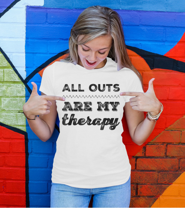 All Outs Are My Therapy Fitness Humor T-Shirt