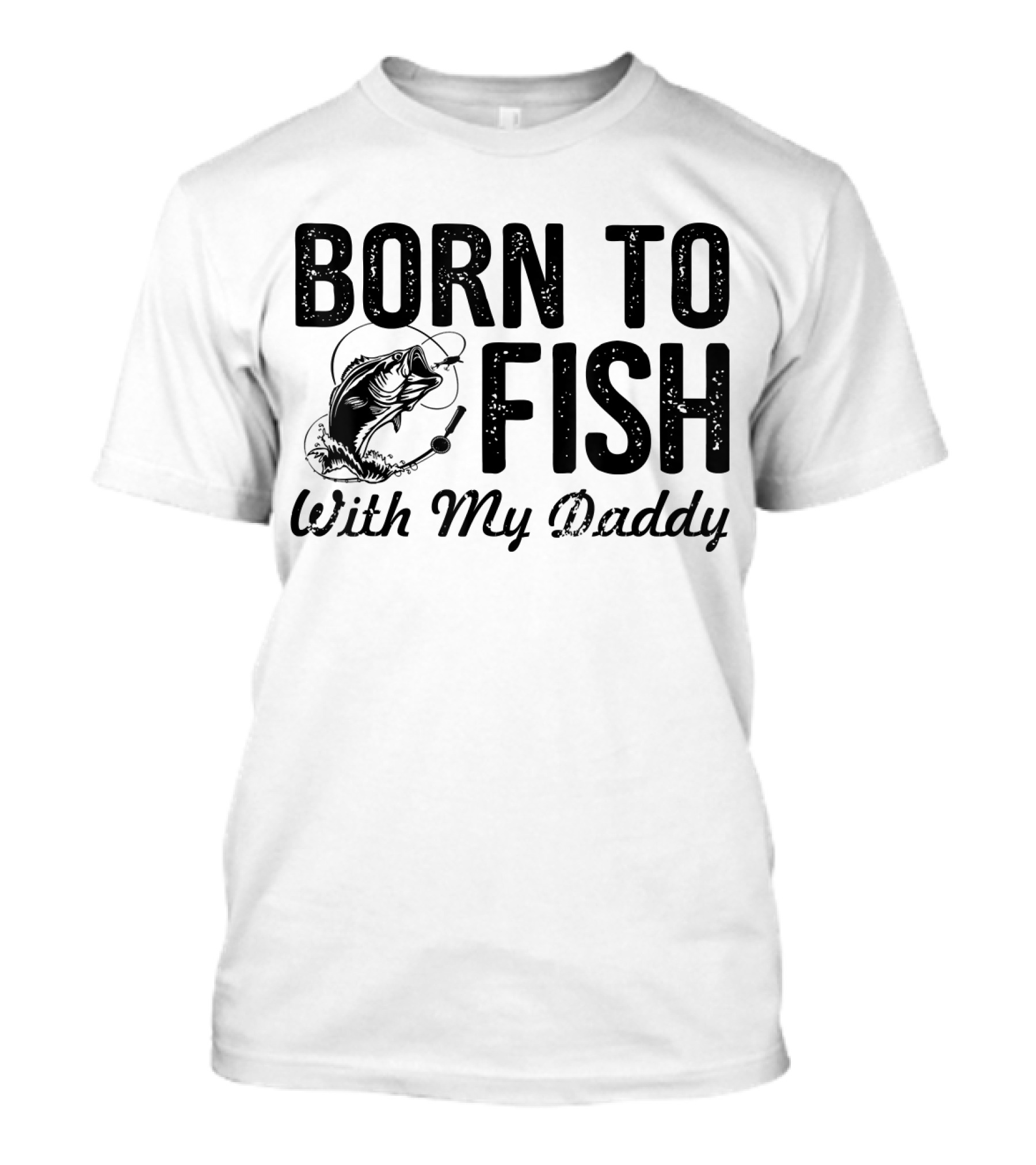 Born To Fish With My Daddy Fishing Lovers T-Shirt
