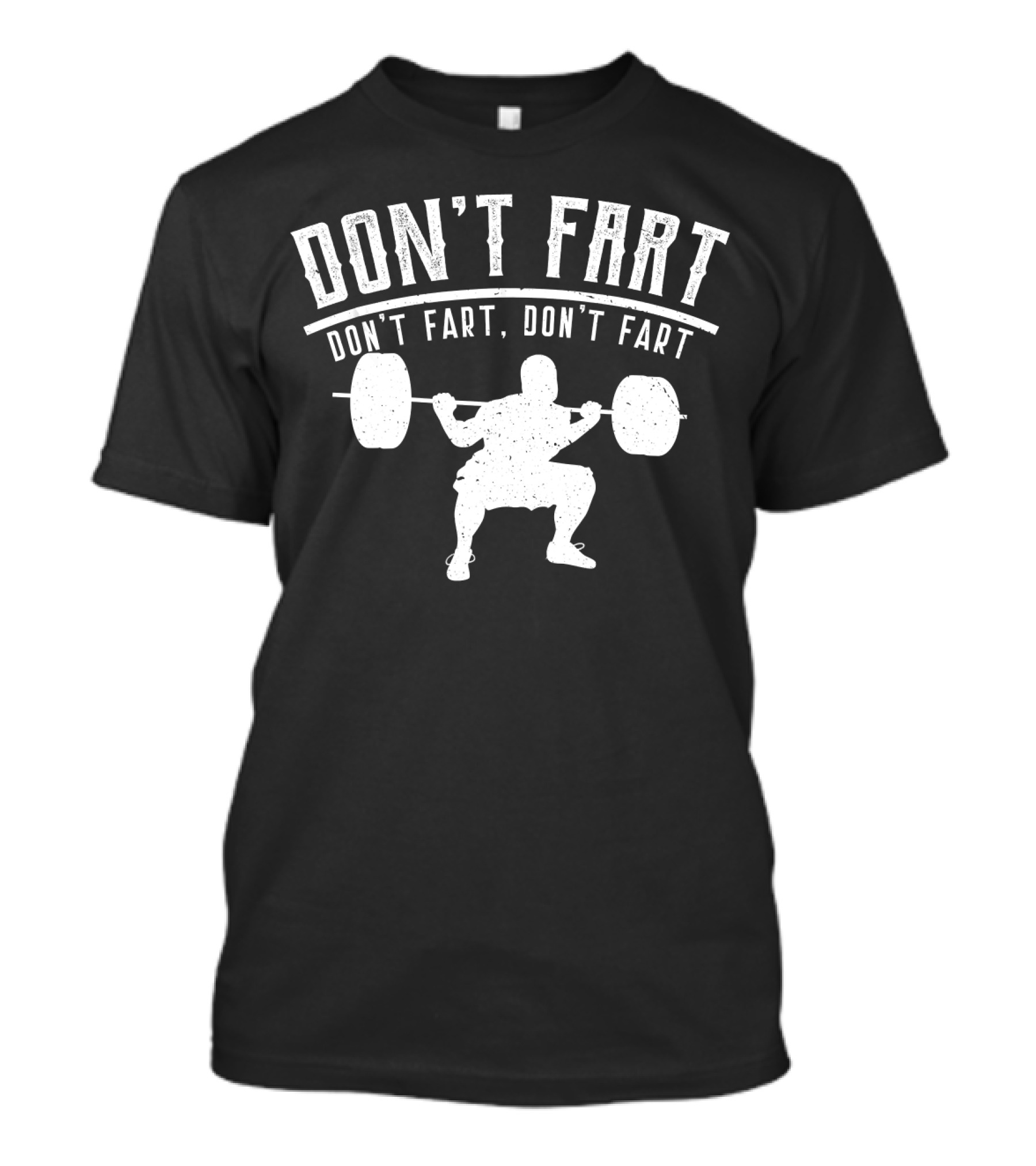DON'T FART DON'T FART DON'T FART WORKOUT FITNESS TEE GYM T-Shirt