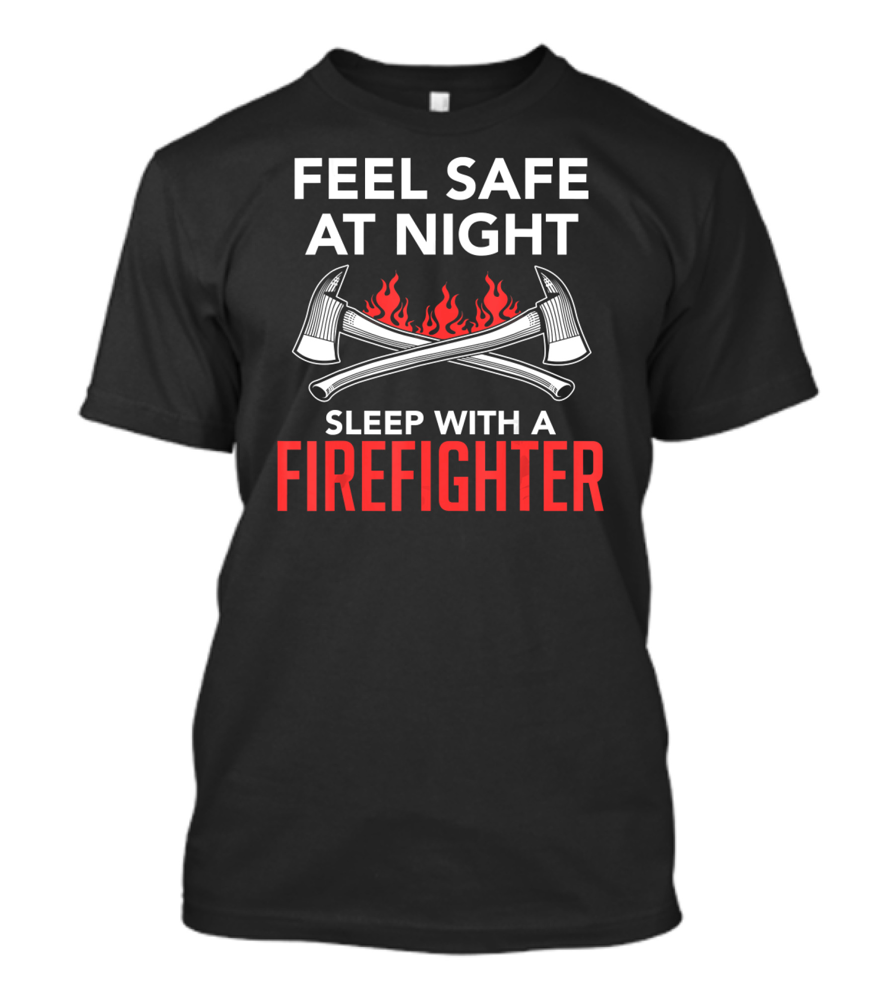 Feel Safe At Night Sleep With A Firefighter Axes And Flames T-Shirt