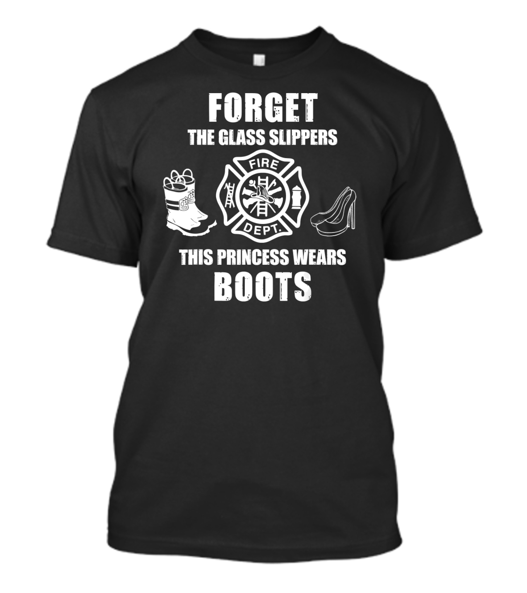 FORGET THE GLASS SLIPPERS THIS PRINCESS WEARS BOOTS FIRE DEPT T-Shirt