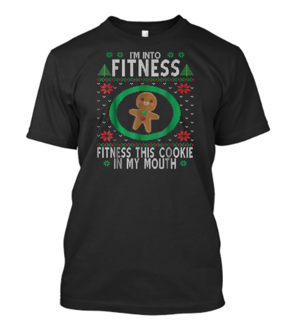 I'm Into Fitness Christmas Gingerbread Fitness This Cookie In My Mouth T-Shirt