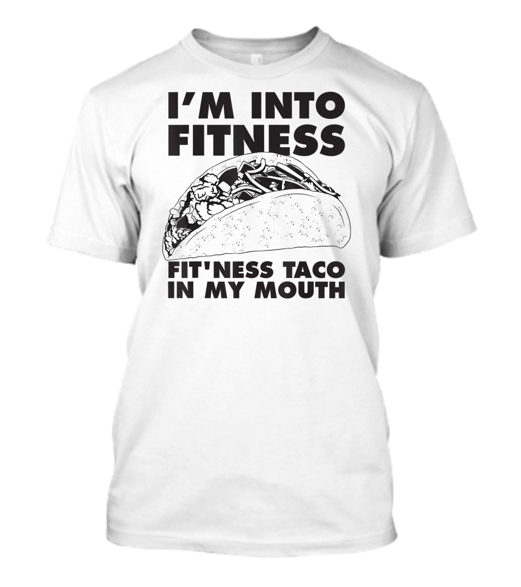 I'm Into Fitness Fitness Taco In My Mouth T-Shirt