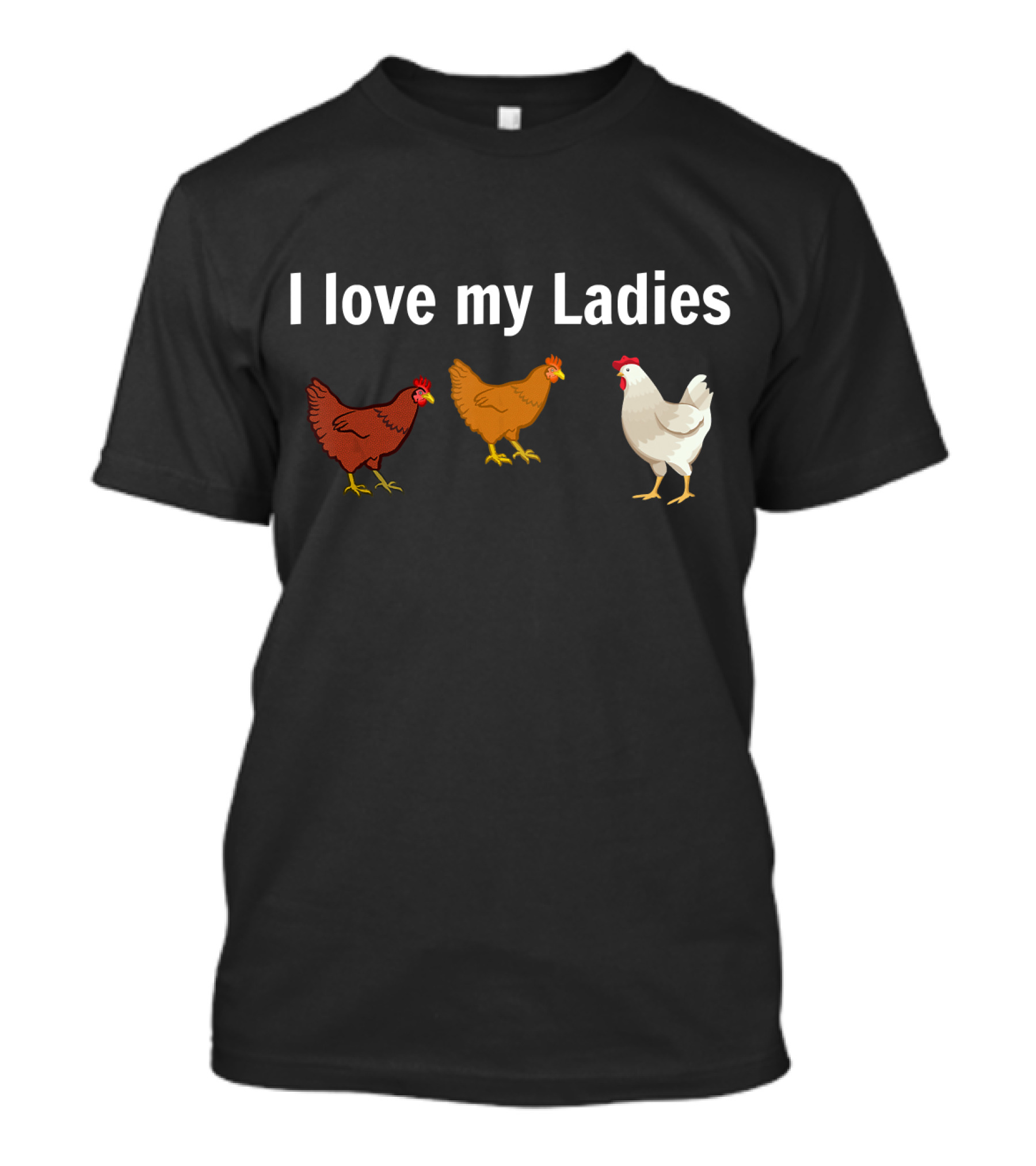 I Love My Ladies Funny Chicken Chicken Farmers T-Shirt