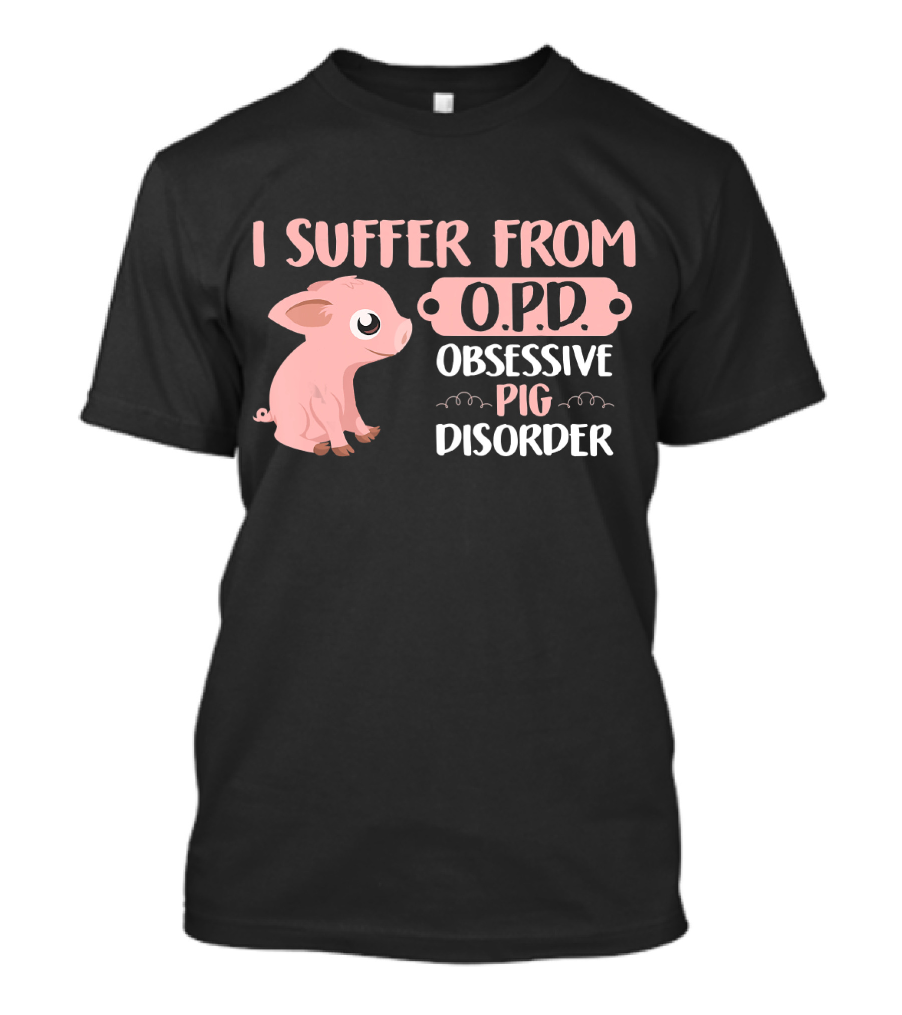 I Suffer From O.P.D. Obsessive Pig Disorder Cute Pig Lover T-Shirt
