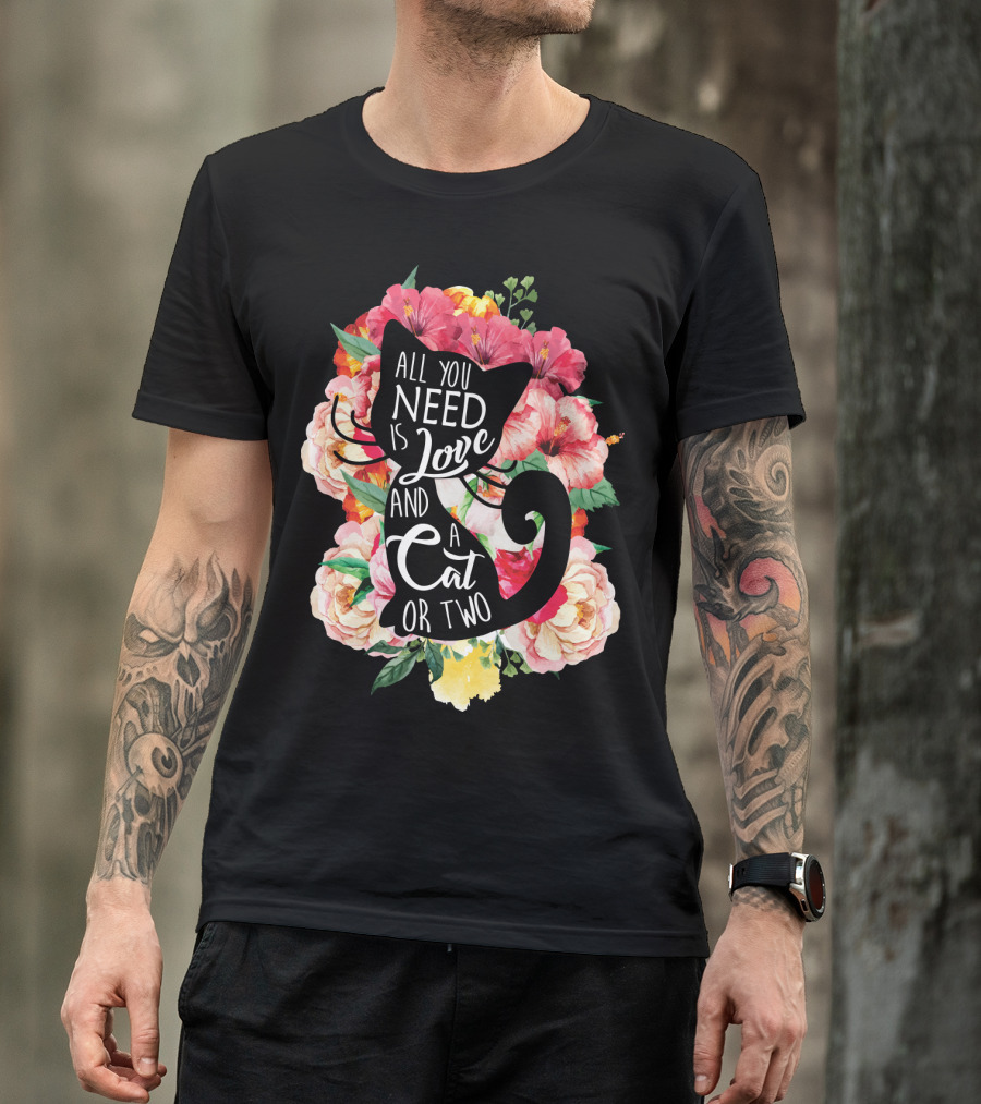 All You Need Is Love And A Cat Or Two In Floral Setting T-Shirt