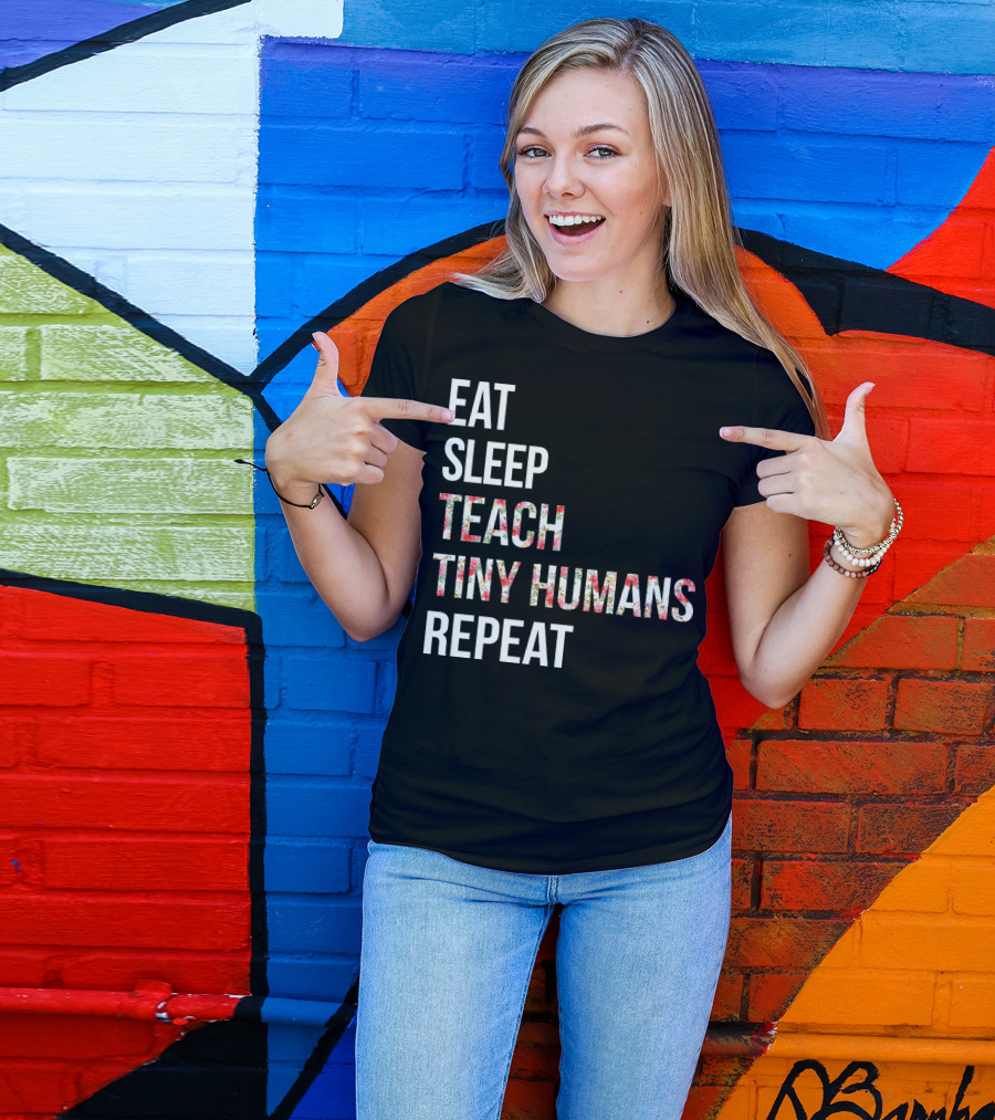 Eat Sleep Teach Tiny Humans Repeat T-Shirt
