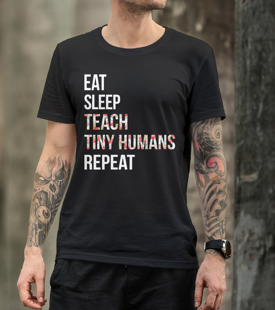 Eat Sleep Teach Tiny Humans Repeat T-Shirt