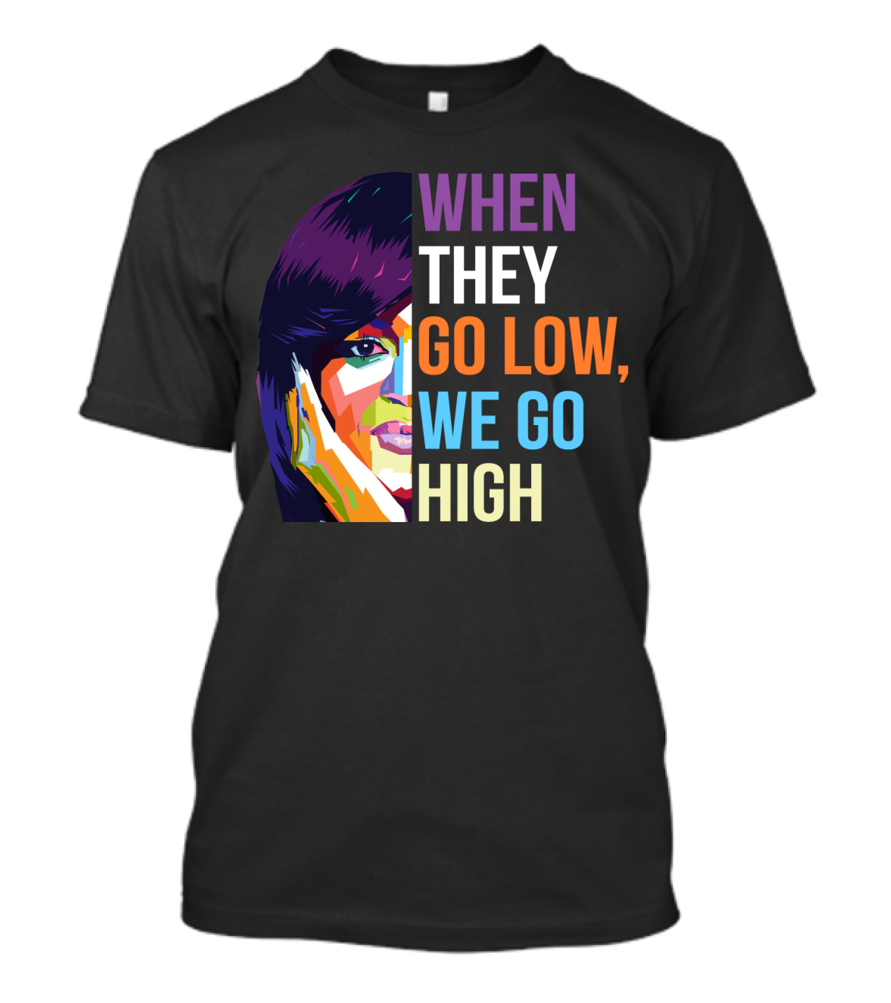 WHEN THEY GO LOW WE GO HIGH MLR Colorful T-Shirt