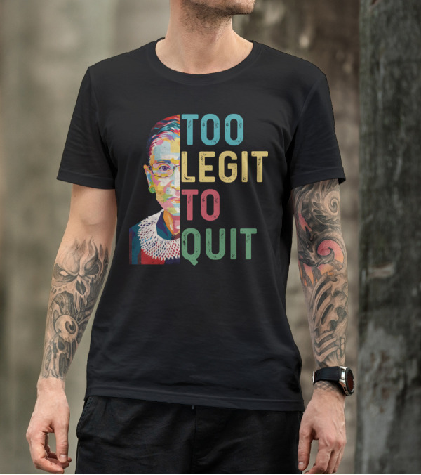 Too Legit To Quit RBG T-Shirt