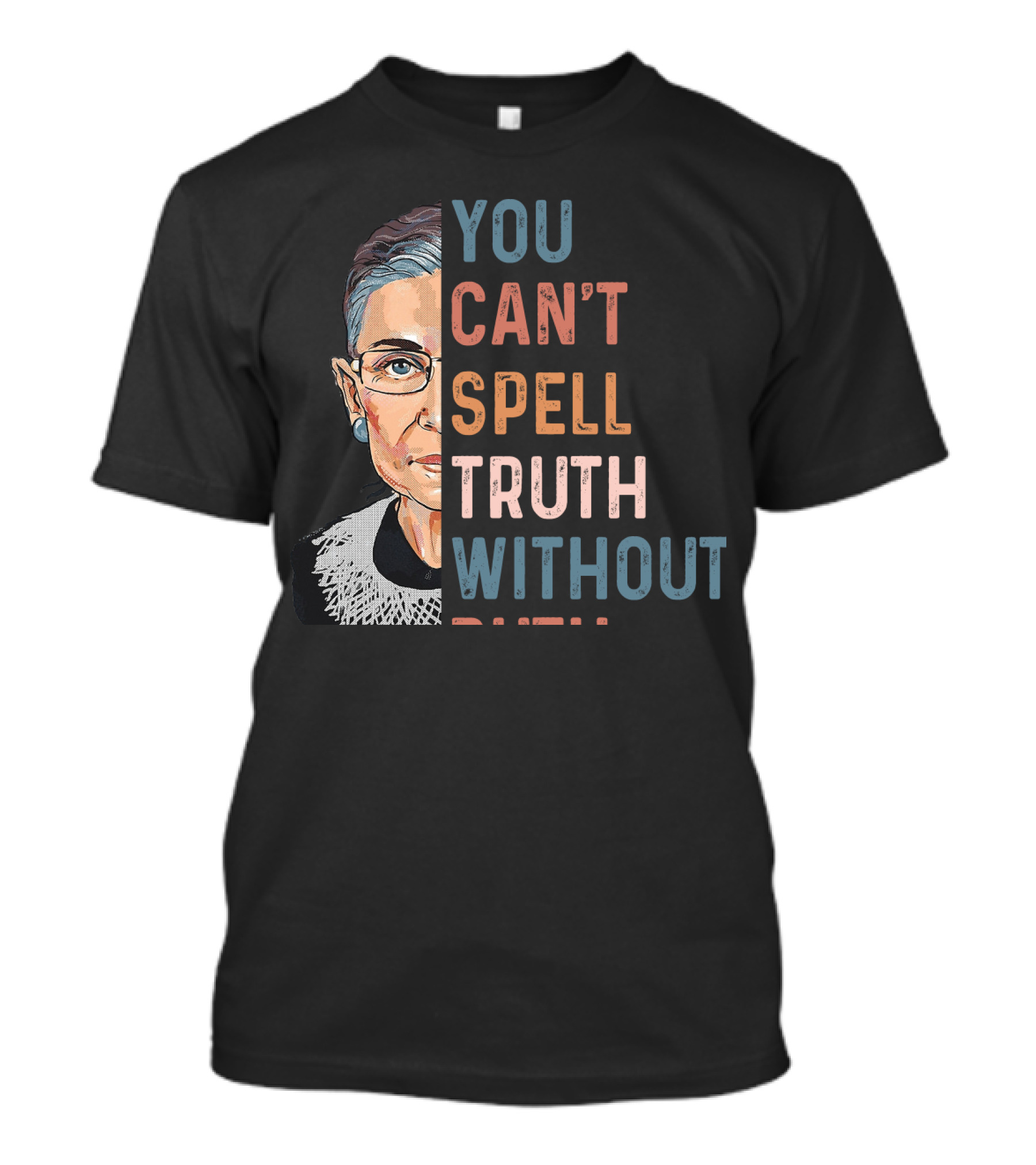 You Can't Spell Truth Without Ruth You Can't Spell Truth Without Ruth T-Shirt