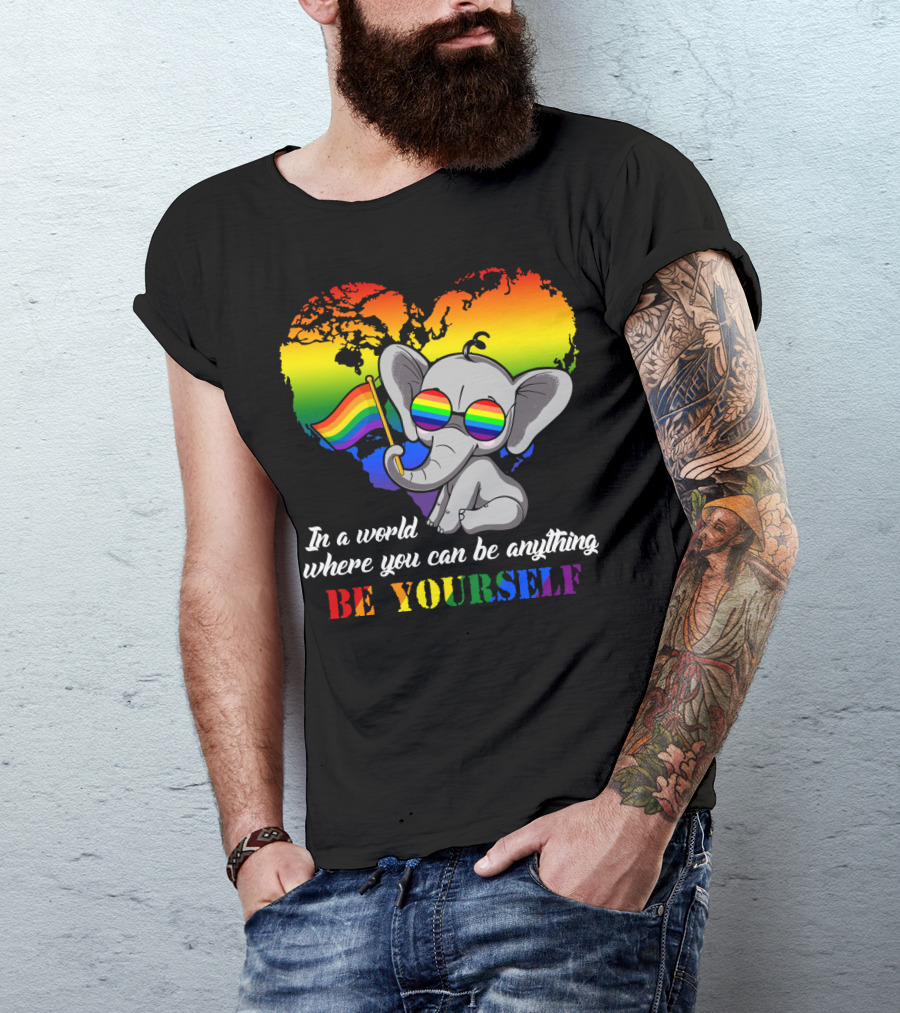 In A World Where You Can Be Anything Be Yourself Rainbow Elephant Pride T-Shirt