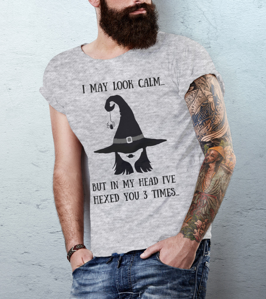 I May Look Calm But In My Head I've Hexed You 3 Times Witch Hat And Spider T-Shirt