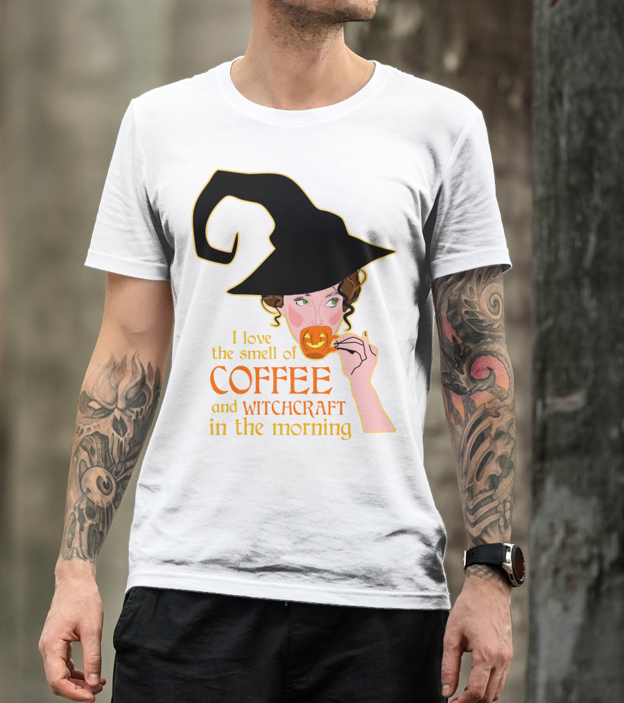 I Love The Smell Of Coffee And Witchcraft In The Morning T-Shirt