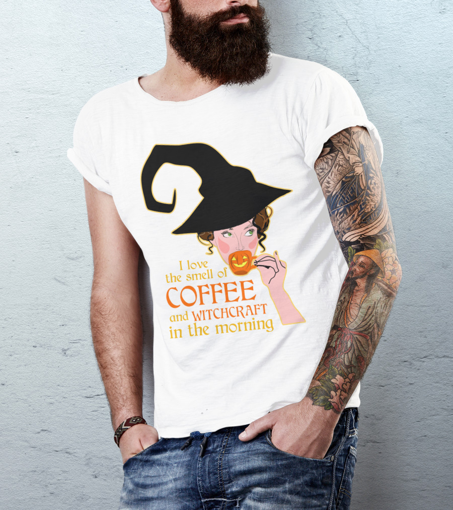I Love The Smell Of Coffee And Witchcraft In The Morning T-Shirt