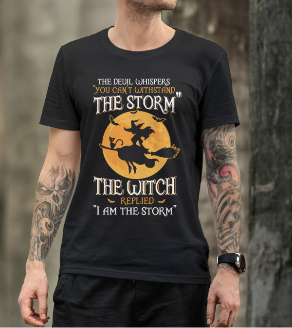 The Devil Whispers You Can't Withstand The Storm The Witch Replied I Am The Storm T-Shirt