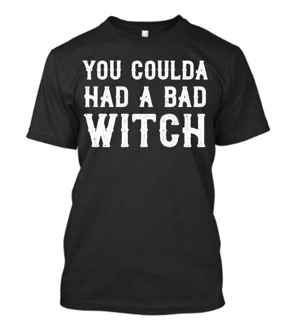 You Coulda Had A Bad Witch T-Shirt