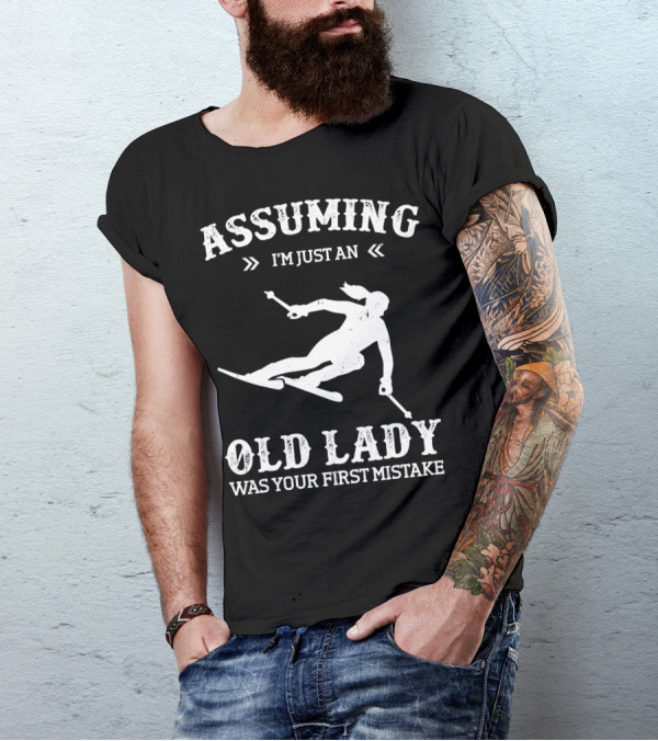 Assuming I'm Just An Old Lady Was Your First Mistake Snow Skiing T-Shirt