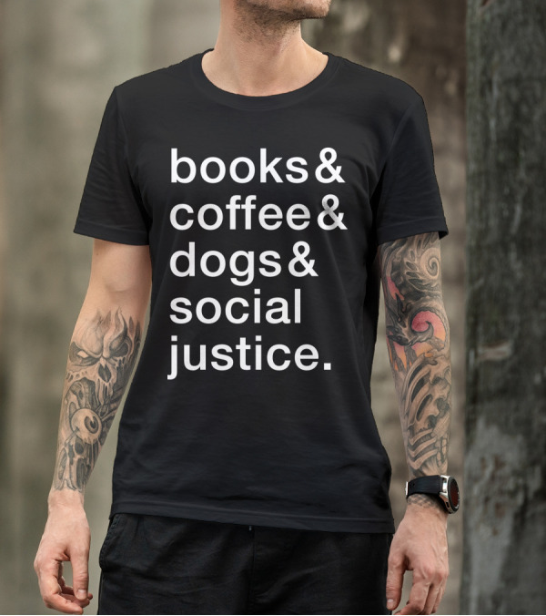 Books Coffee Dogs Social Justice Fun T-Shirt