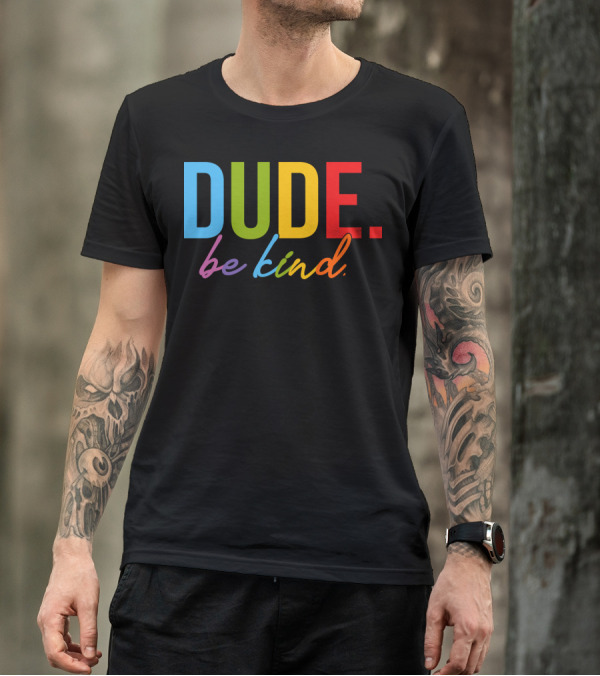 DUDE Be Kind Rainbow Letters T-Shirt