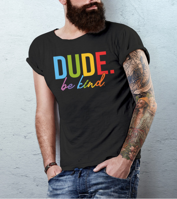 DUDE Be Kind Rainbow Letters T-Shirt