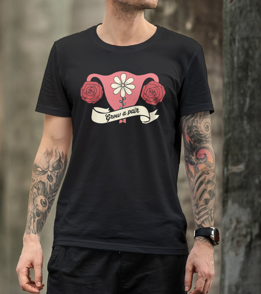 Grow A Pair Uterus With Roses And Daisy T-Shirt