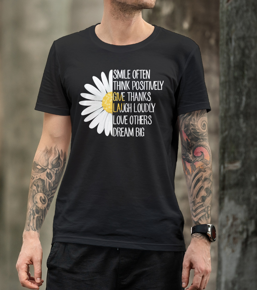 Smile Often Think Positively Give Thanks Laugh Loudly Love Others Dream Big T-Shirt