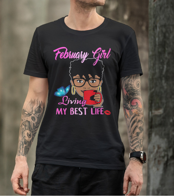 February Girl Living My Best Life T-Shirt