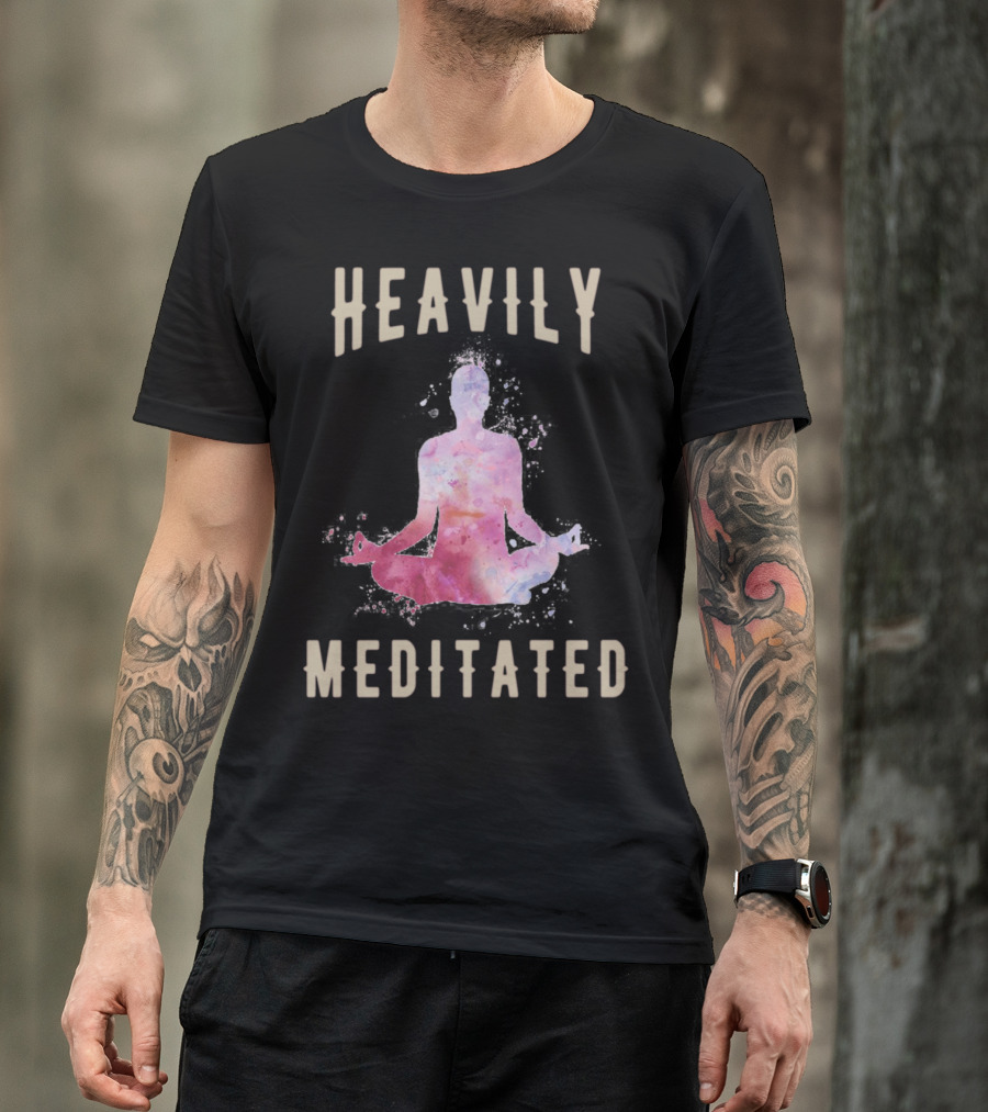 Heavily Meditated Funny Meditation Yoga Men And Women Hoody T-Shirt