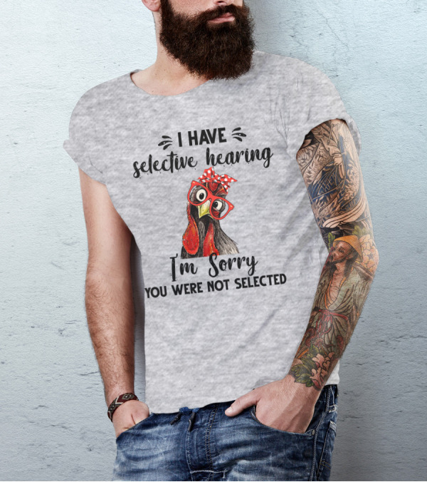 I Have Selective Hearing I'm Sorry You Were Not Selected Chicken With Red Glasses And Red Bow T-Shirt