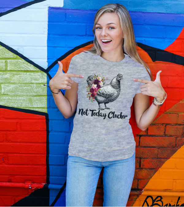 Not Today Clucker Floral Chicken Sketch T-Shirt