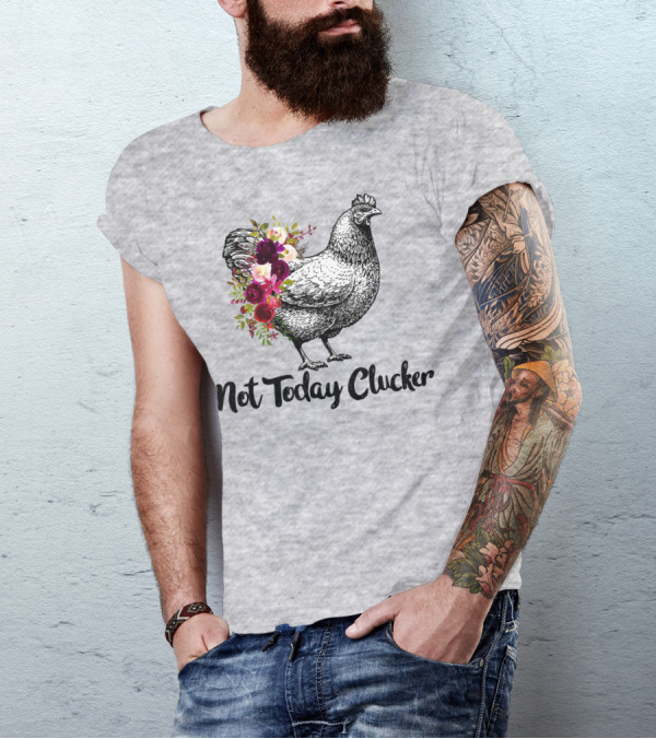 Not Today Clucker Floral Chicken Sketch T-Shirt