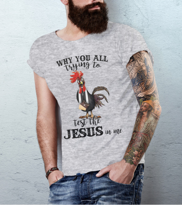 Why You All Trying To Test The Jesus In Me T-Shirt