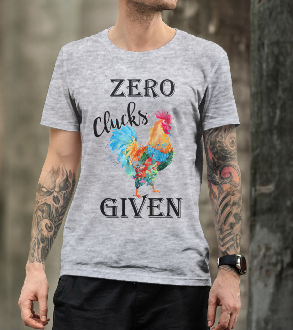 Zero Clucks Given Rooster T-Shirt