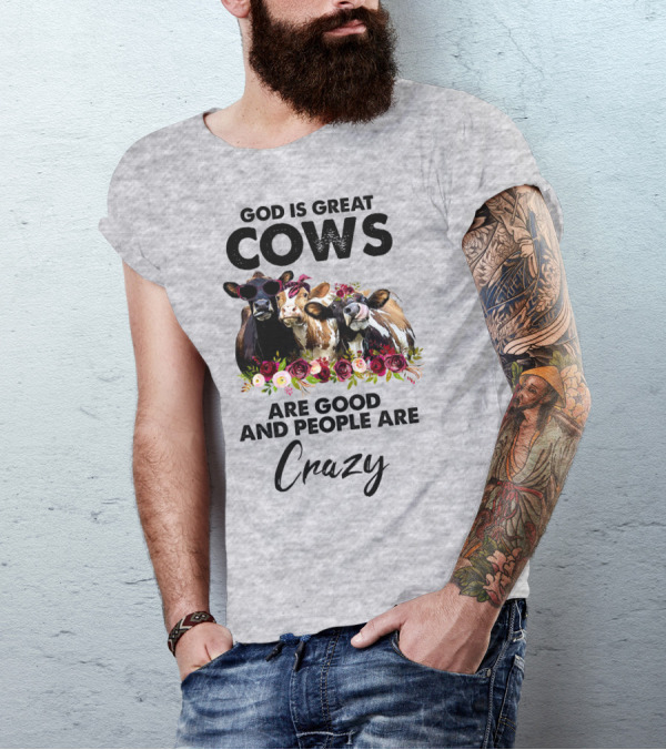 God Is Great Cows Are Good And People Are Crazy T-Shirt