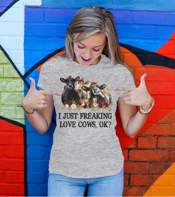 I Just Freaking Love Cows OK With Floral Accents And Cool Sunglasses T-Shirt
