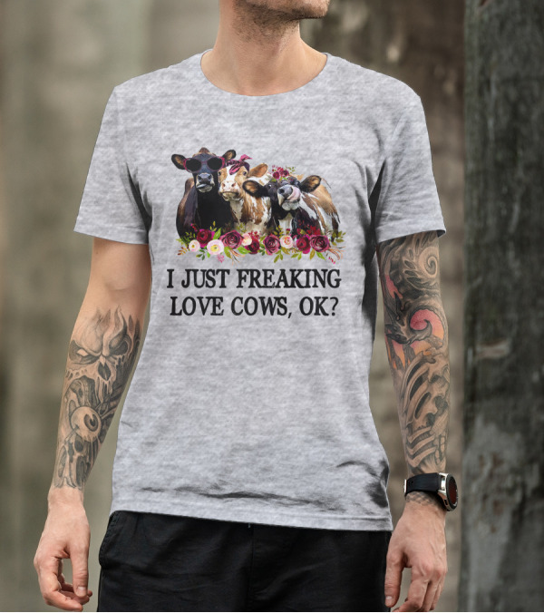 I Just Freaking Love Cows OK With Floral Accents And Cool Sunglasses T-Shirt