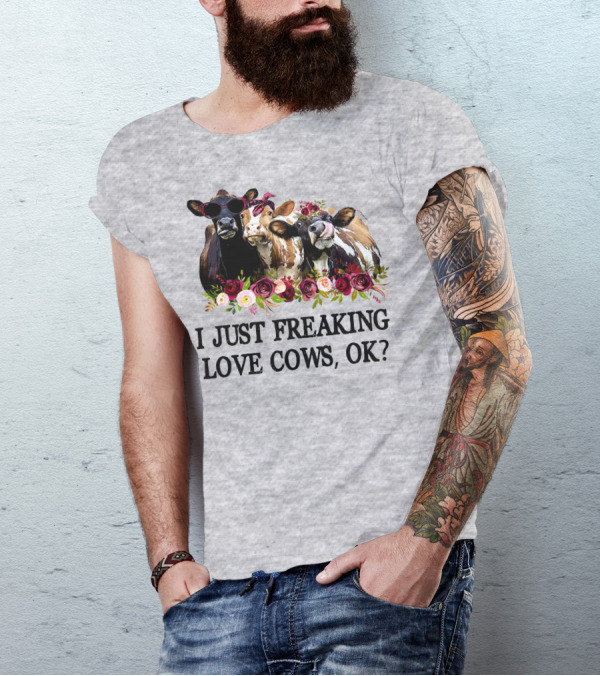 I Just Freaking Love Cows OK With Floral Accents And Cool Sunglasses T-Shirt