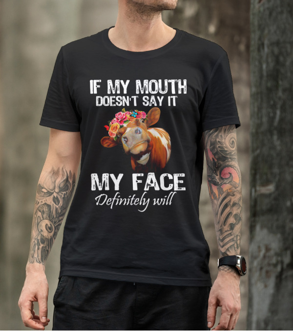 If My Mouth Doesn't Say It My Face Definitely Will Cow With Floral Crown T-Shirt
