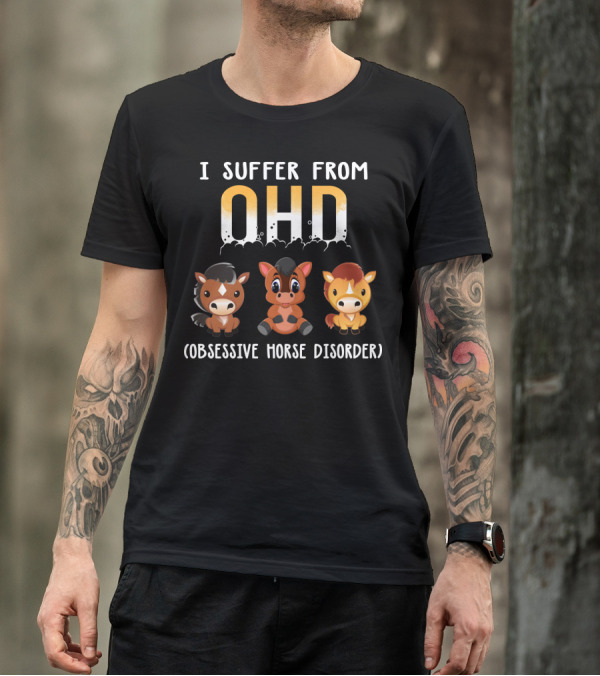 I Suffer From OHD Obsessive Horse Disorder T-Shirt