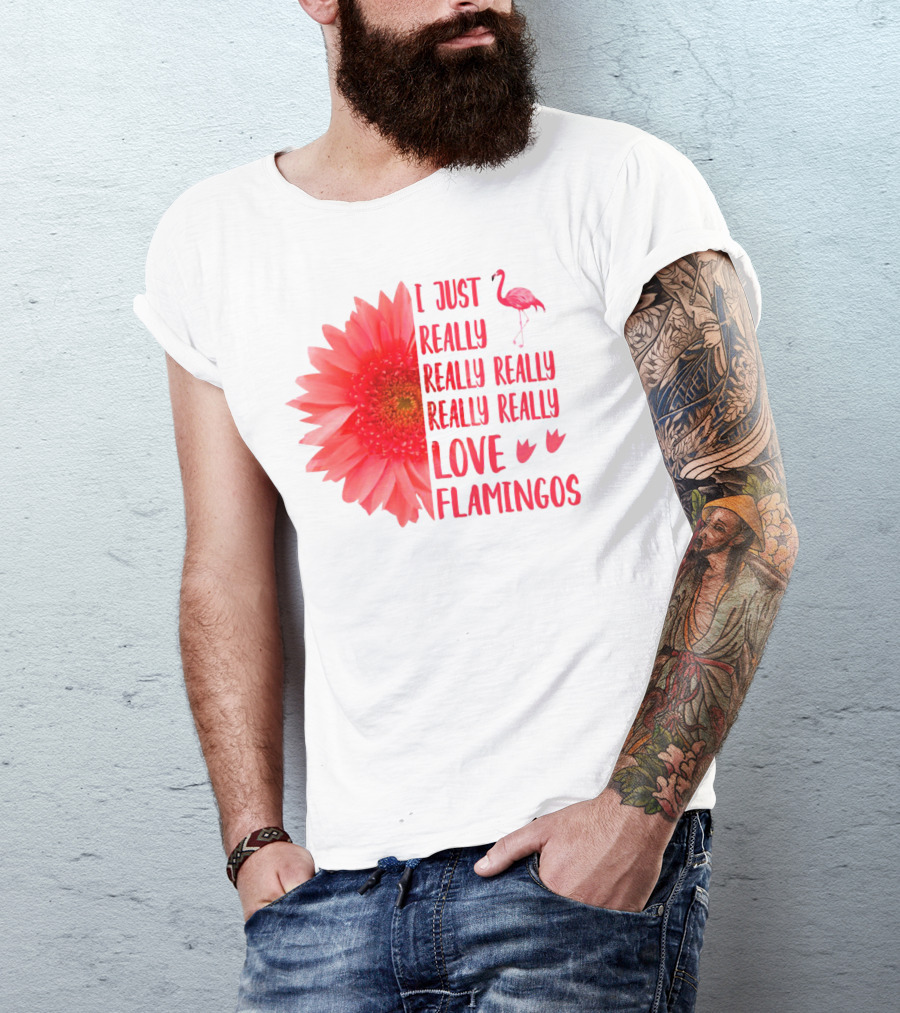 I Just Really Really Really Really Really Love Flamingos T-Shirt